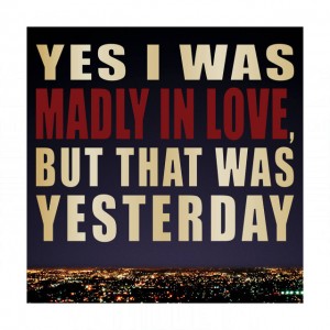 Kilian Yes I Was Madly In Love, But That Was Yesterday